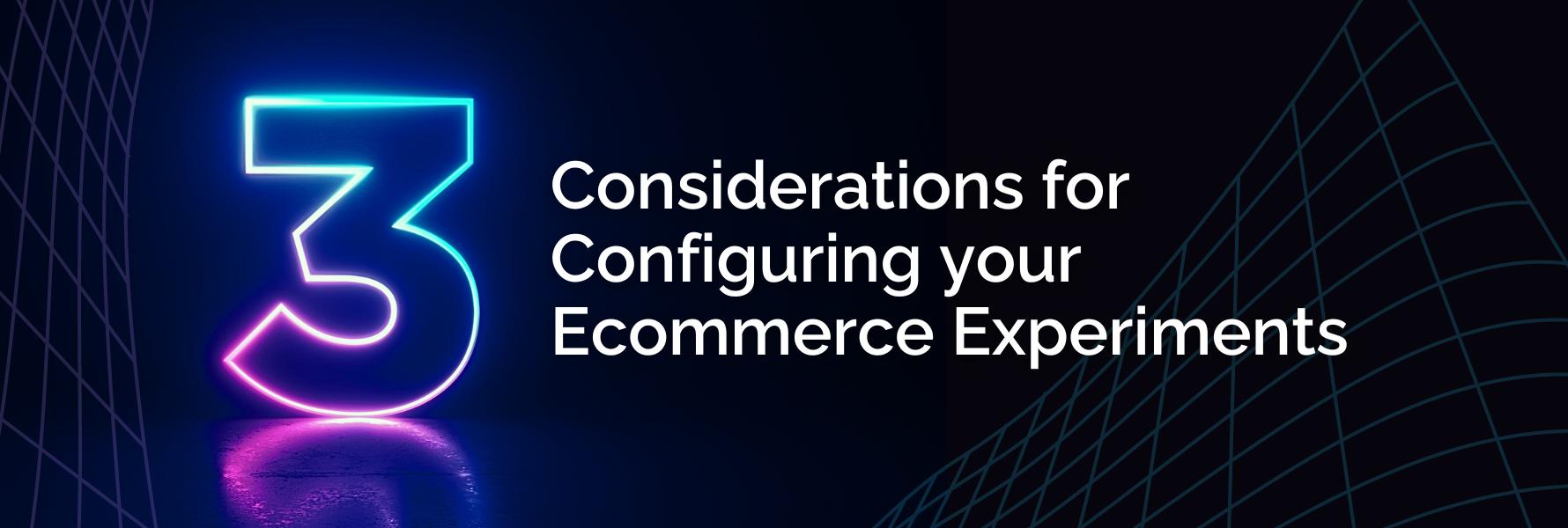 3 Considerations for Configuring your Ecommerce Experiments