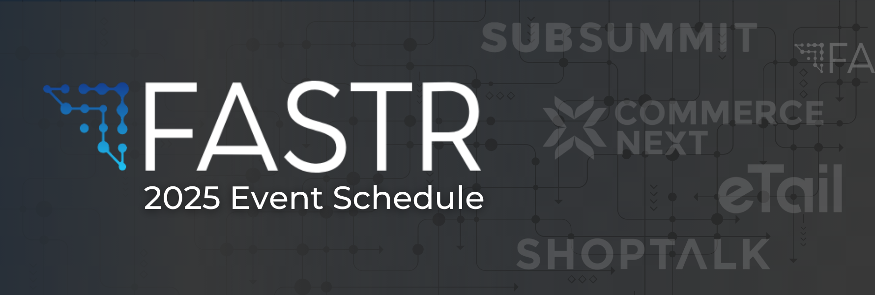 Fastr Hits the Road: A Schedule of 2025 Industry Events