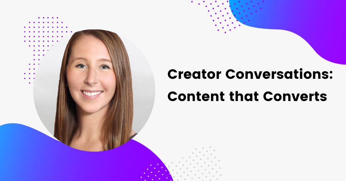 Creator Conversations: Content that Converts
