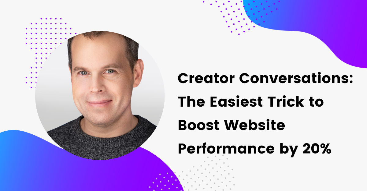 Creator Conversations: One Easy Trick to Boost Site Performance by 20%