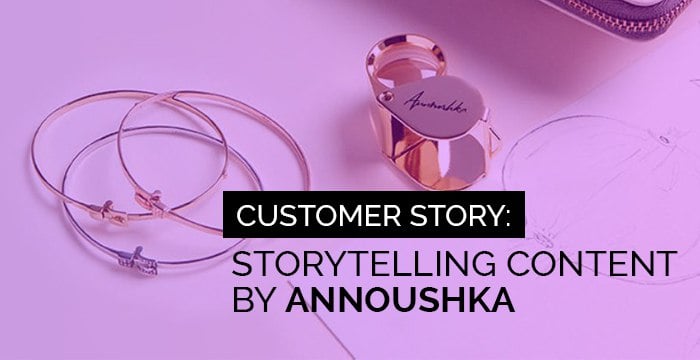 Annoushka: Crafting Rich Storytelling Campaigns