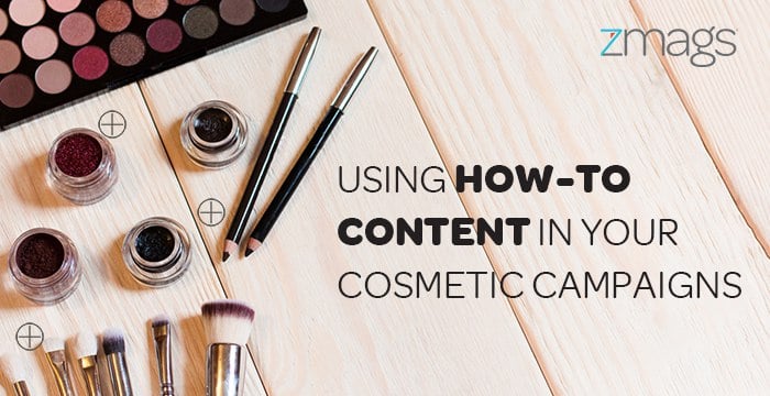 Cosmetics Marketing: Using Educational Content In Your Campaigns