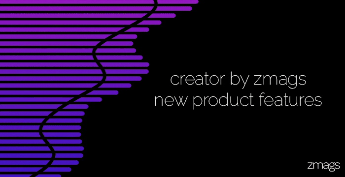 New Creator by Zmags Product Features