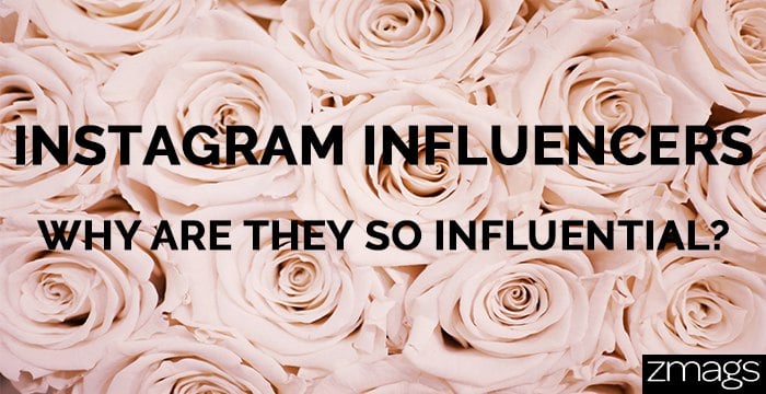 Instagram Influencers: Why Are They Influential?