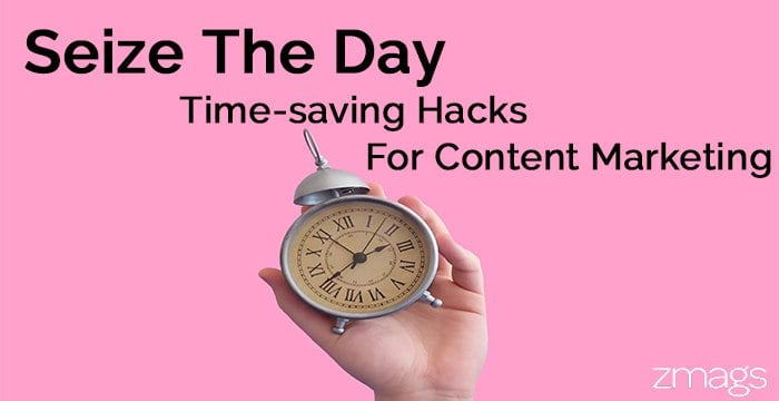 Seize The Day: Time Saving Hacks For Content Marketing