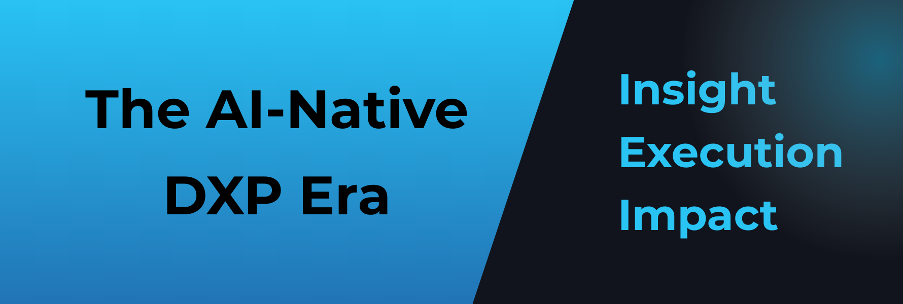 The AI-Native DXP Era: Merging Speed and Intelligence
